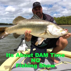 Its About DAM Time NQ Fishing Show
