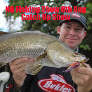 NQ Fishing Show 6th Aug Catch Up Show
