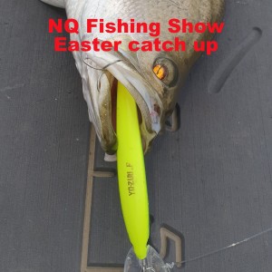 NQ Fishing Show Easter catch up