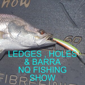 Ledges , Holes & Barra NQ Fishing Show