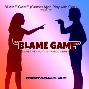 BLAME GAME (Games Men Play with God)