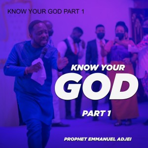 KNOW YOUR GOD PART 1