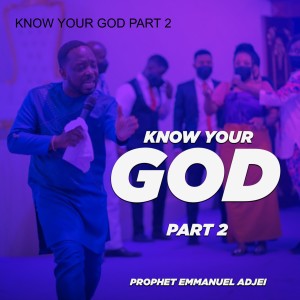 KNOW YOUR GOD PART 2