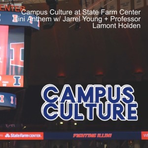 Campus Culture at State Farm Center Illini Anthem w/ Jarrel Young + Professor Lamont Holden