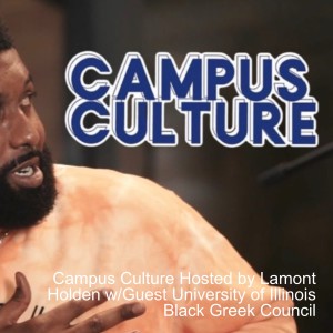 Campus Culture Hosted by Lamont Holden w/Guest University of Illinois Black Greek Council