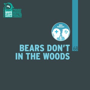 68 : Bears Don’t in the Woods