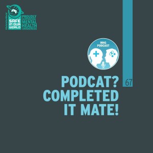 67 : Podcast? Completed it, Mate!