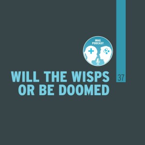 37 : Will the Wisps or be DOOMed