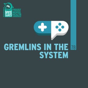 78 :  Gremlins in the System