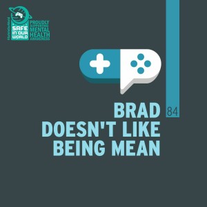 84 : Brad Doesn’t Like Being Mean