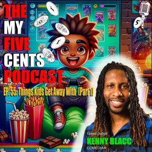 Ep. 55 Things Kids Get Away With (Part 1)