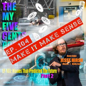 Ep. 104: Movies That Predicted The Future (Make It Make Sense)