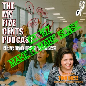 Ep. 107: Ways Your Voice Impacts Your Professional Success (Make It Make Sense)