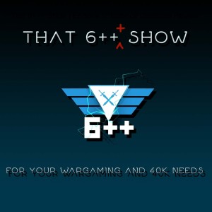 That 6+++ Show | Episode 9: Balance Dataslate Review