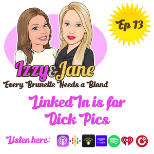 Ep 13: LinkedIn is for Dick Pics