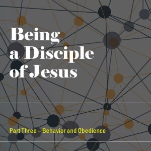 003 - Disciples - Behavior and Obedience