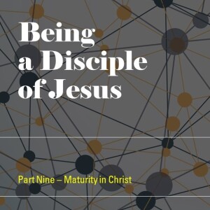 009 - Disciples - Maturity in Christ