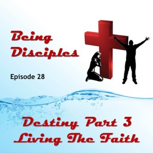 Destiny Part 3 - Living the Faith