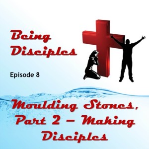 Moulding Stones, Part 2 - Making Disciples