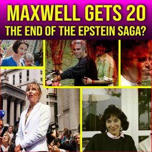 The End Of The Epstein Saga? Ghislaine Gets 20 Years