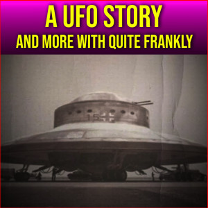 Quite Frankly A UFO Story And Human Contaminated Machines