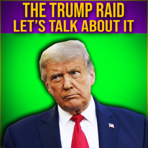 Let’s Talk The Trump Raid! What Do You Think?
