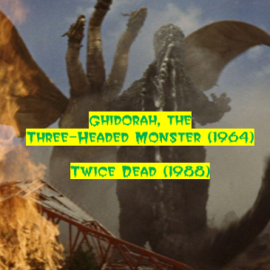 Ghidorah, the Three-Headed Monster (1964) and Twice Dead (1988)