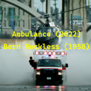 Ambulance (2022) and Born Reckless (1958)