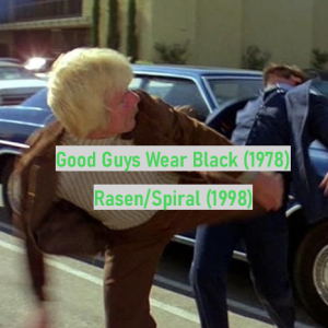 Good Guys Wear Black (1978) and Spiral/Rasen (1998)