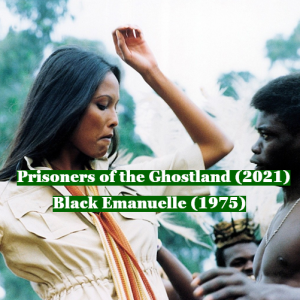 Prisoners of the Ghostland (2021) and Black Emanuelle (1975)