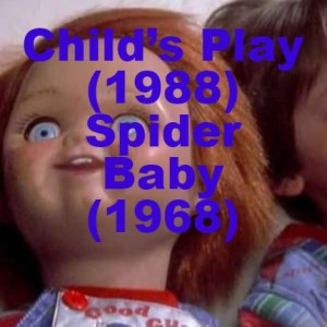 Child’s Play (1988) and Spider Baby (1968)