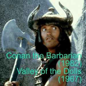 Conan the Barbarian (1982) and Valley of the Dolls (1967)