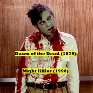 Dawn of the Dead (1978) and Night Killer (1990)