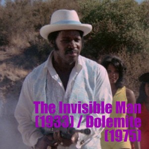 The Invisible Man (1933) and Dolemite (1975)