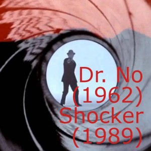 Dr. No (1962) and Shocker (1989)