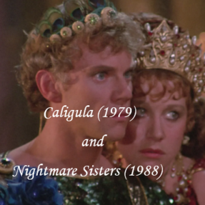 Caligula (1979) and Nightmare Sisters (1988)