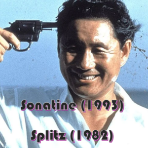 Sonatine (1993) and Splitz (1982)