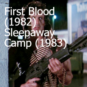 First Blood (1982) and Sleepaway Camp (1983)