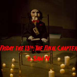 Friday the 13th: The Final Chapter (1984) and Saw IV (2007)