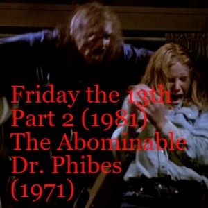 Friday the 13th Part 2 (1981) and The Abominable Dr. Phibes (1971)