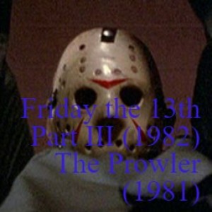Friday the 13th Part III (1982) and The Prowler (1981)