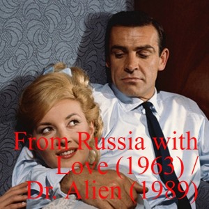 From Russia with Love (1963) and Dr. Alien (1989)