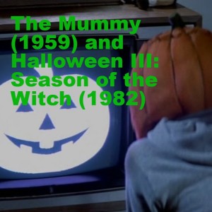 The Mummy (1959) and Halloween III: Season of the Witch (1982)