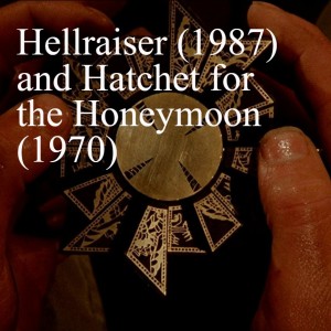 Hellraiser (1987) and Hatchet for the Honeymoon (1970)