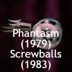 Phantasm (1979) and Screwballs (1983)