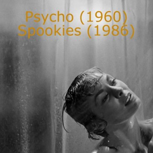 Psycho (1960) and Spookies (1986)