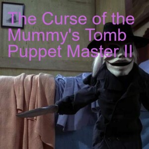 The Curse of the Mummy’s Tomb (1964) and Puppet Master II (1990)