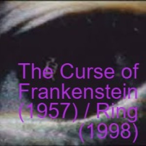 The Curse of Frankenstein (1957) and Ring (1998)