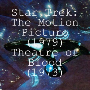 Star Trek: The Motion Picture (1979) and Theatre of Blood (1973)