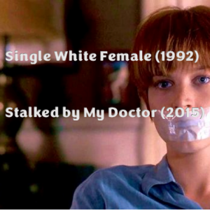 Single White Female (1992) and Stalked by My Doctor (2015)